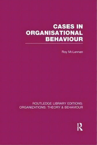 Cases In Organisational Behaviour, De Roy Mclennan. Editorial Taylor Francis Ltd, Tapa Blanda En Inglés