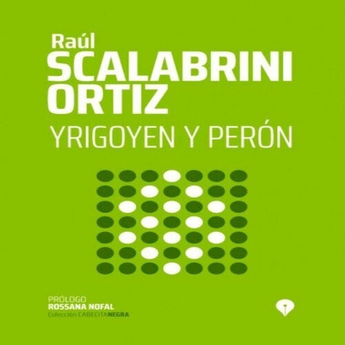 Yrigoyen Y Perón De Raúl Scalabrini Ortiz Punto De Encuentro