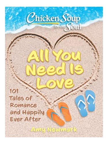Chicken Soup For The Soul: All You Need Is Love - Amy . Eb12