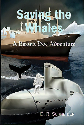 Saving The Whales: A Bwana Doc Adventure, De Schneider, D. R.. Editorial Createspace, Tapa Blanda En Inglés