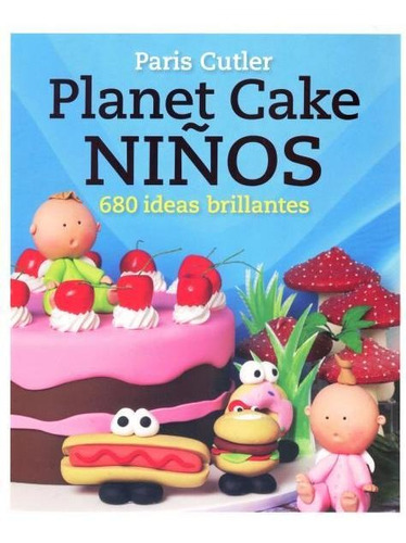Planet Cake Niños - 680 Ideas Brillantes, Cutler, Juventud