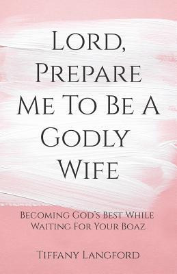 Libro Lord, Prepare Me To Be A Godly Wife - Tiffany Langf...