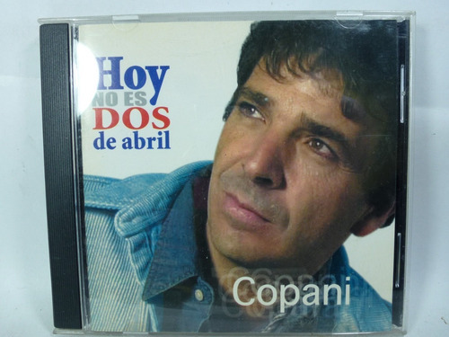 Hoy No Es 2 Dos De Abril Copani Audio Cd En Caballito* 