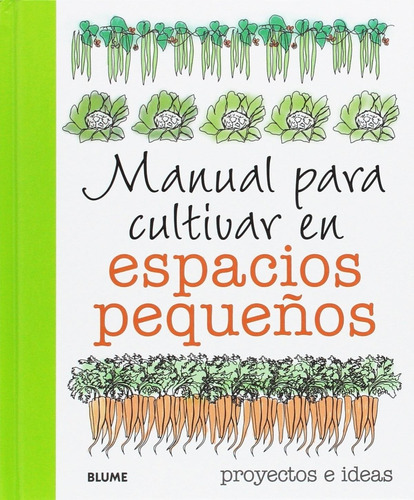 Manual Para Cultivar En Espacios Pequeños - Blume