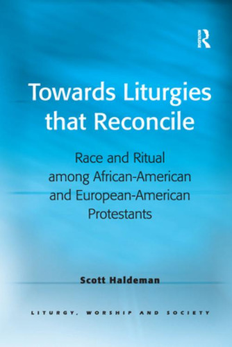 Libro Towards Liturgies That Reconcile: Race And Ritual A...