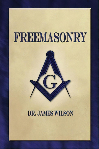 Freemasonry, De James Wilson. Editorial Stone Guild Publishing, Tapa Blanda En Inglés