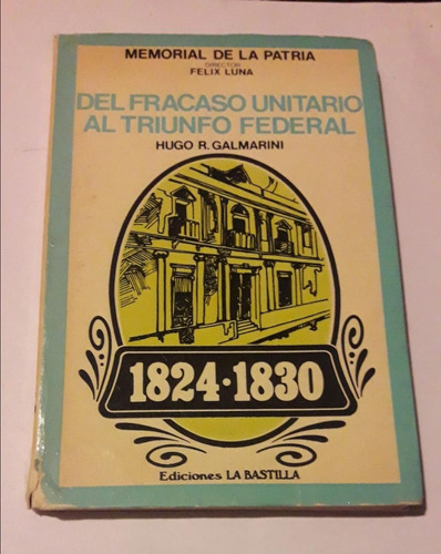 Del Fracaso Unitario Al Triunfo Federal 1824 1830 Galmarini