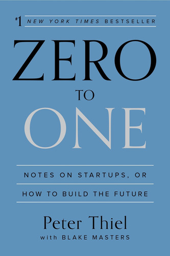 Zero To One: Notes On Startups, Or How To Build The