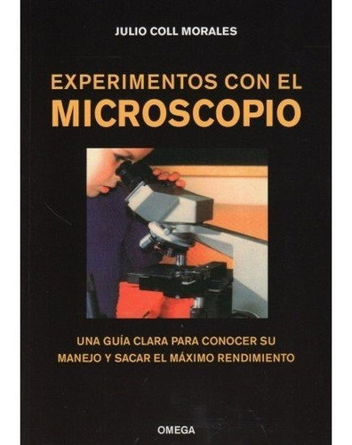 EXPERIMENTOS CON EL MICROSCOPIO, de COLL MORALES, JULIO. Editorial Omega, tapa blanda en español