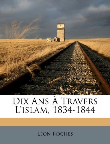 Dix Ans A Travers Lislam, 18341844 (french Edition)
