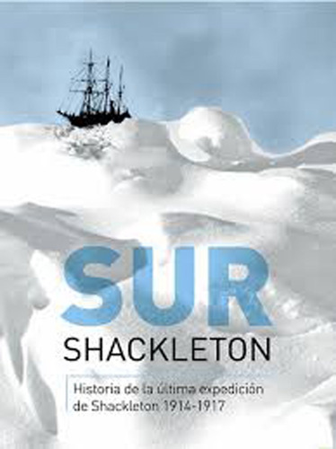 Imagen 1 de 3 de Sur Historia De La Ultima Expedicion De Shackleton 1914-1917