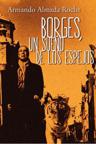 Libro: Borges: Un Sueno De Los Espejos (spanish Edition)