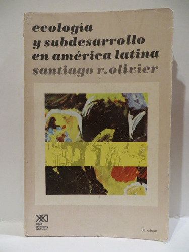 Ecología Y Subdesarrollo En América Latina - S. R. Olivier