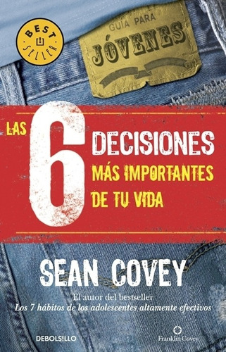 Las 6 decisiones más importantes de tu vida, de Covey, Sean. Serie Bestseller Editorial Debolsillo, tapa blanda en español, 2009