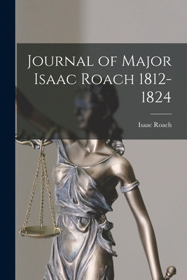 Libro Journal Of Major Isaac Roach 1812-1824 [microform] ...