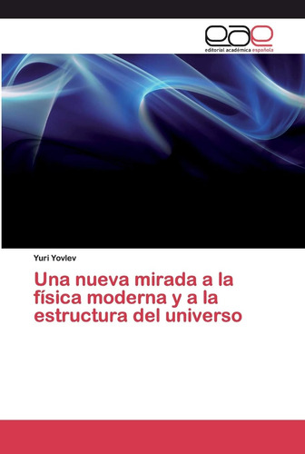 Libro: Una Nueva Mirada A La Física Moderna Y A La Estructur