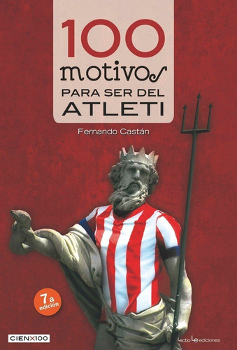 100 Motivos Para Ser Del Atleti, De Castán, Fernando. Editorial Lectio Ediciones, Tapa Blanda En Español