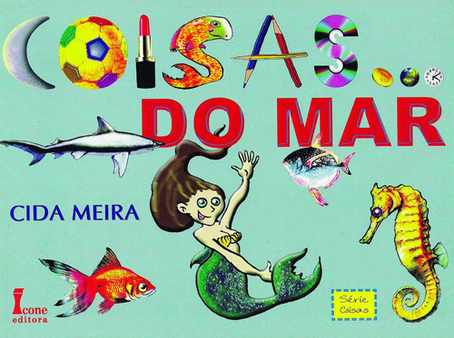 Coisas Do Mar - Série Coisas, De Cida Meira., Vol. 1. Editora Icone, Capa Mole Em Português, 2017
