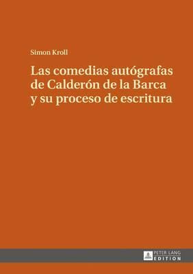 Las Comedias Aut Grafas De Calder N De La Barca Y Su Proc...