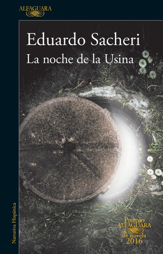 La noche de la Usina ( Premio Alfaguara de novela 2016 ), de Sacheri, Eduardo. Serie Premio Alfaguara Editorial Alfaguara, tapa blanda en español, 2016