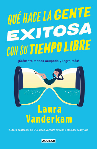 Que Hace La Gente Exitosa Con Su Tiempo Libre - L. Vanderkam