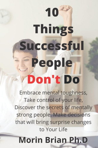 Libro: 10 Things Successful People Dont Do: Embrace Mental