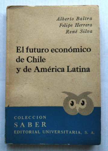 Alberto Baltra. El Futuro Economico De Chile