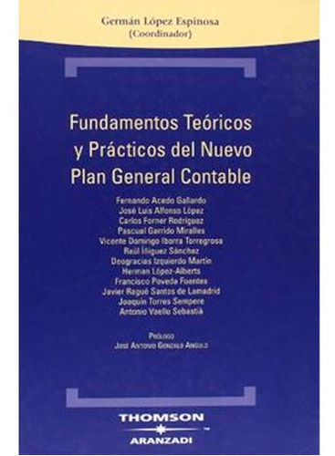 Fundamentos Teóricos Y Prácticos Del Nuevo Plan General Contable, De Germán López Espinosa. Editorial Thompson, Tapa Blanda En Español, 2008