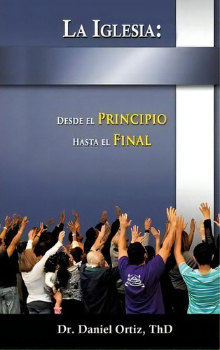 La Iglesia, De Thd Dr Daniel Ortiz. Editorial Xulon Press, Tapa Dura En Español
