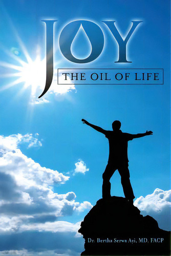 Joy- The Oil Of Life, De Ayi Md, Bertha Serwa. Editorial Createspace, Tapa Blanda En Inglés