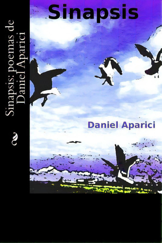 Sinapsis: Poemas De Daniel Aparici, De Chaves, Daniel Aparici. Editorial Createspace, Tapa Blanda En Español