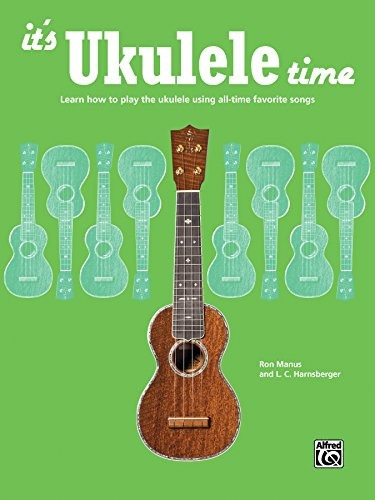 Its Ukulele Time Learn The Basics Of Ukulele Quickly And Eas