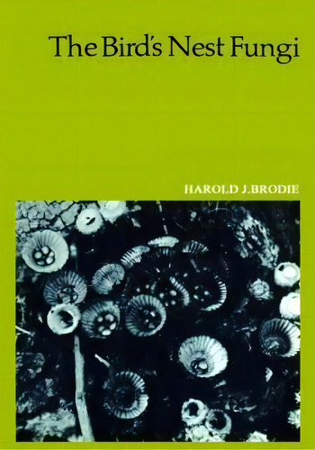 The Bird's Nest Fungi, De Harold J. Brodie. Editorial University Toronto Press, Tapa Blanda En Inglés