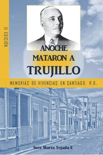 Libro: Anoche Mataron A Trujillo: Memorias De Vivencias En S