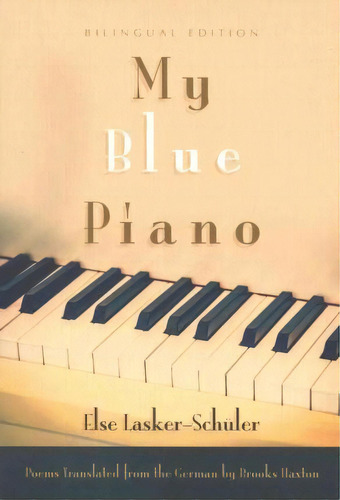 My Blue Piano, De Else Lasker-schã¼ler. Editorial Syracuse University Press, Tapa Blanda En Inglés