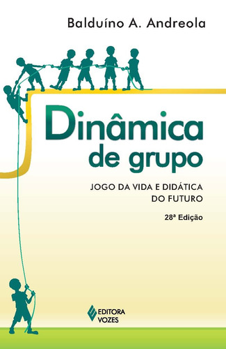 Dinâmica de grupo: Jogo da vida e didática do futuro, de Andreola, Balduino A.. Editora Vozes Ltda., capa mole em português, 2013