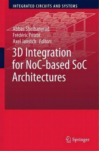 3d Integration For Noc-based Soc Architectures, De Abbas Sheibanyrad. Editorial Springer Verlag New York Inc, Tapa Blanda En Inglés