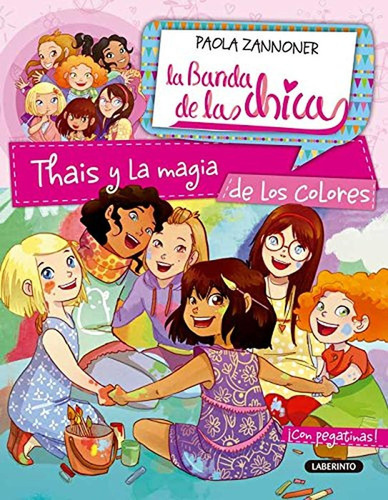 Thais y la magia de los colores: 6 (La Banda de las chicas), de Zannoner, Paola. Editorial Ediciones del Laberinto, tapa pasta blanda, edición 1 en español, 2017