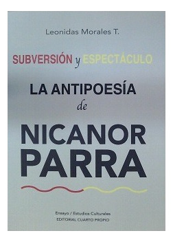 Subversion Y Espectaculo La Antipoesia De Nicanor Parra