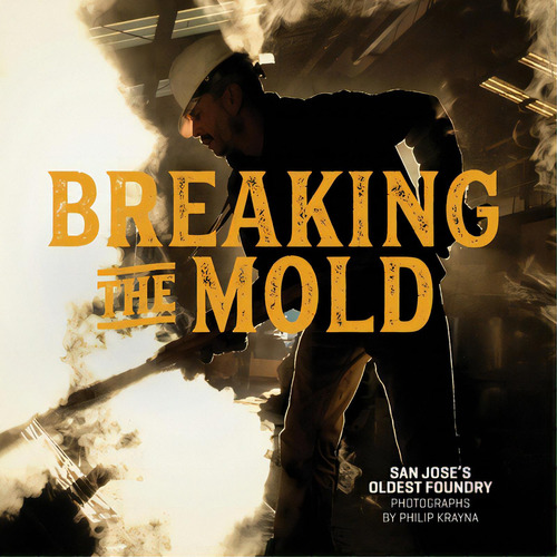 Breaking The Mold: San Jose's Oldest Foundry, De Krayna, Philip. Editorial Lulu Pr, Tapa Blanda En Inglés