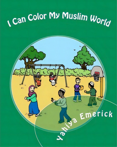 I Can Color My Muslim World, De Yahiya Emerick. Editorial Createspace Independent Publishing Platform, Tapa Blanda En Inglés