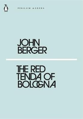 The Red Tenda Of Bologna - John Berger&,,
