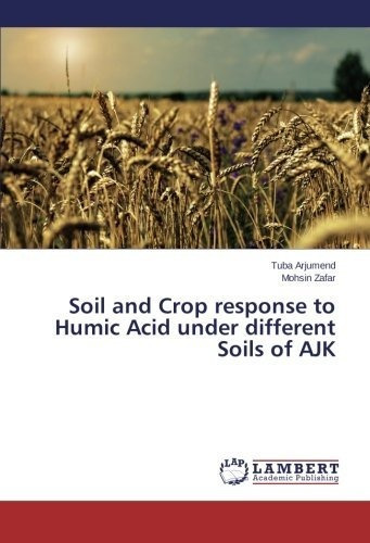 Soil And Crop Response To Humic Acid Under Different Soils Of Ajk, De Arjumend Tuba. Editorial Lap Lambert Academic Publishing, Tapa Blanda En Inglés