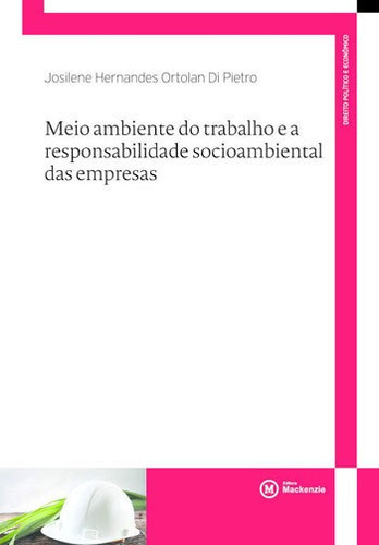 MEIO AMBIENTE DO TRABALHO E A RESPONSABILIDADE SOCIOAMBIENTA, de DI PIETRO, JOSILENE HERNANDES ORTOLAN. Editora MACKENZIE, capa mole, edição 1ª edição - 2018 em português