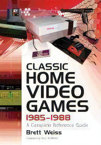 Classic Home Video Games, 1985-1988 : A Complete Reference Guide, De Brett Weiss. Editorial Mcfarland & Co  Inc, Tapa Blanda En Inglés, 2012