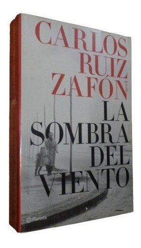 Carlos Ruiz Zafón. La Sombra Del Viento. Planeta&-.
