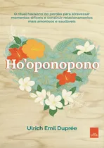 Comprar Hooponopono: O Ritual Havaiano Do Perdão Para Atravessar Momentos Difíceis E Construir Relacionamentos Mais Amorosos E Saudáveis., De Emil Duprée, Ulrich. Editora Casa Dos Mundos Produção Editorial E