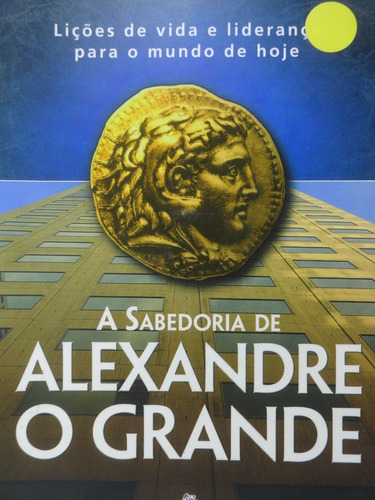 Livro A Sabedoria De Alexandre O Grande     Lance B. Kurke