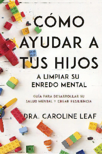 Cómo Ayudar A Tus Hijos -a Limpiar Su Enredo Mental-, De Leaf, Caroline. Editorial Whitaker House