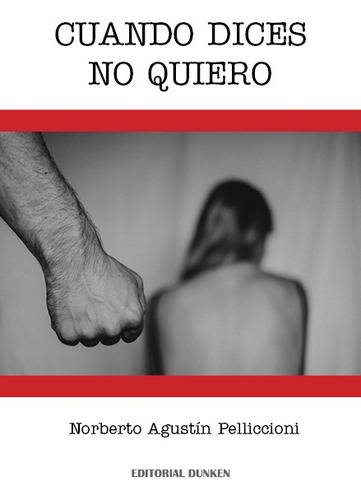 Cuando Dices No Quiero, de Norberto Agustin Pelliccioni. Editorial Dunken, tapa blanda en español